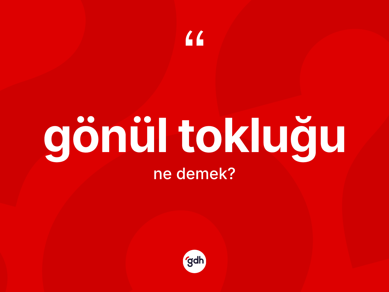 Gönül tokluğu kelimesinin tanımı nedir? Gönül tokluğunun kısaca tanımı nedir?