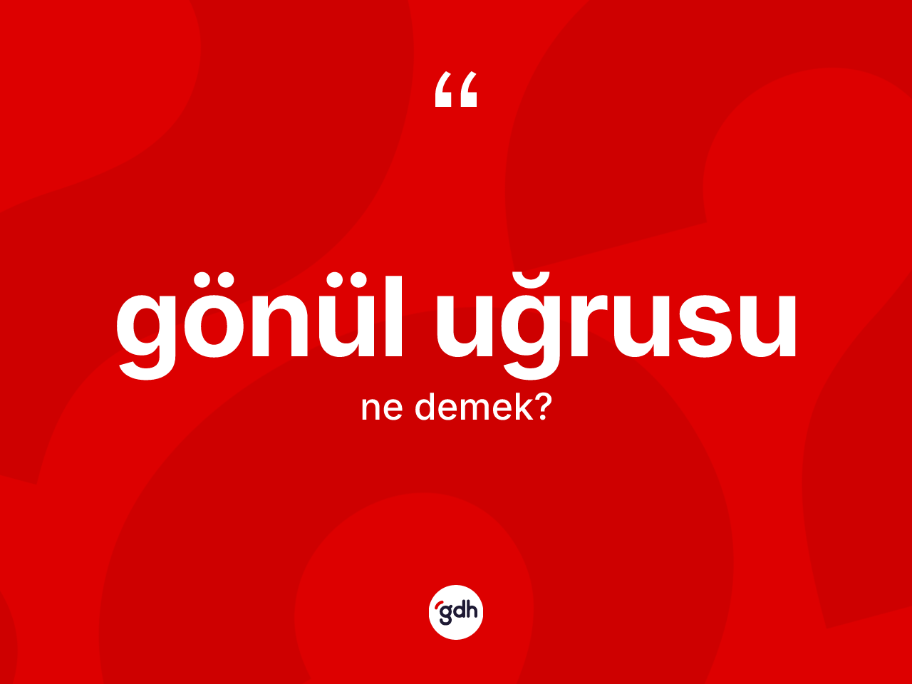 Gönül uğrusu kelimesinin anlamı nedir? Gönül uğrusunun halk arasındaki kullanımı nasıldır?