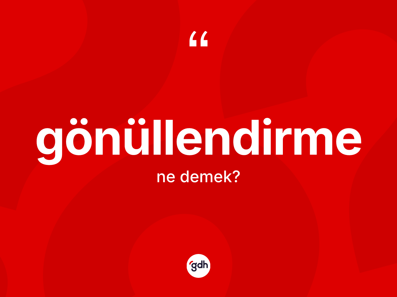 Gönüllendirme kelimesinin sözlükteki tanımı nedir? Gönüllendirmenin halk arasındaki kullanımı nasıldır?