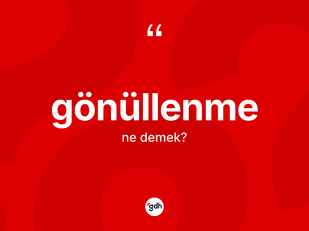 Gönüllenme kelimesinin anlamı nedir? Gönüllenme kelimesinin TDK anlamı nedir?
