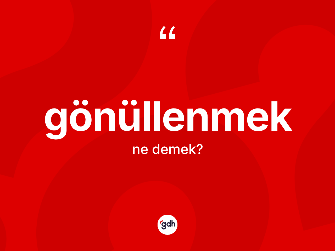 Gönüllenmek kelimesinin sözlükteki tanımı nedir? Gönüllenmek kelimesinin TDK anlamı nedir?