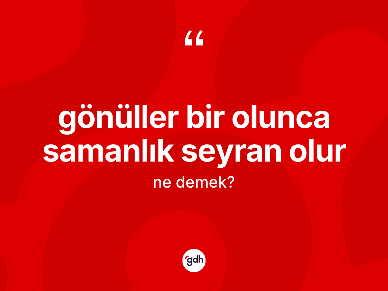 Gönüller bir olunca samanlık seyran olur ifadesi ne demektir? Gönüller bir olunca samanlık seyran olur ifadesinin özellikleri nelerdir?