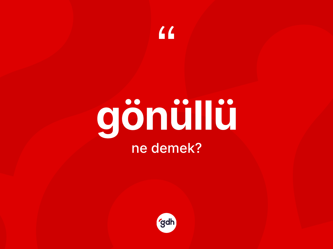 Gönüllü kelimesinin tanımı nedir? Gönüllü kelimesinin TDK'ya göre açıklaması nedir?