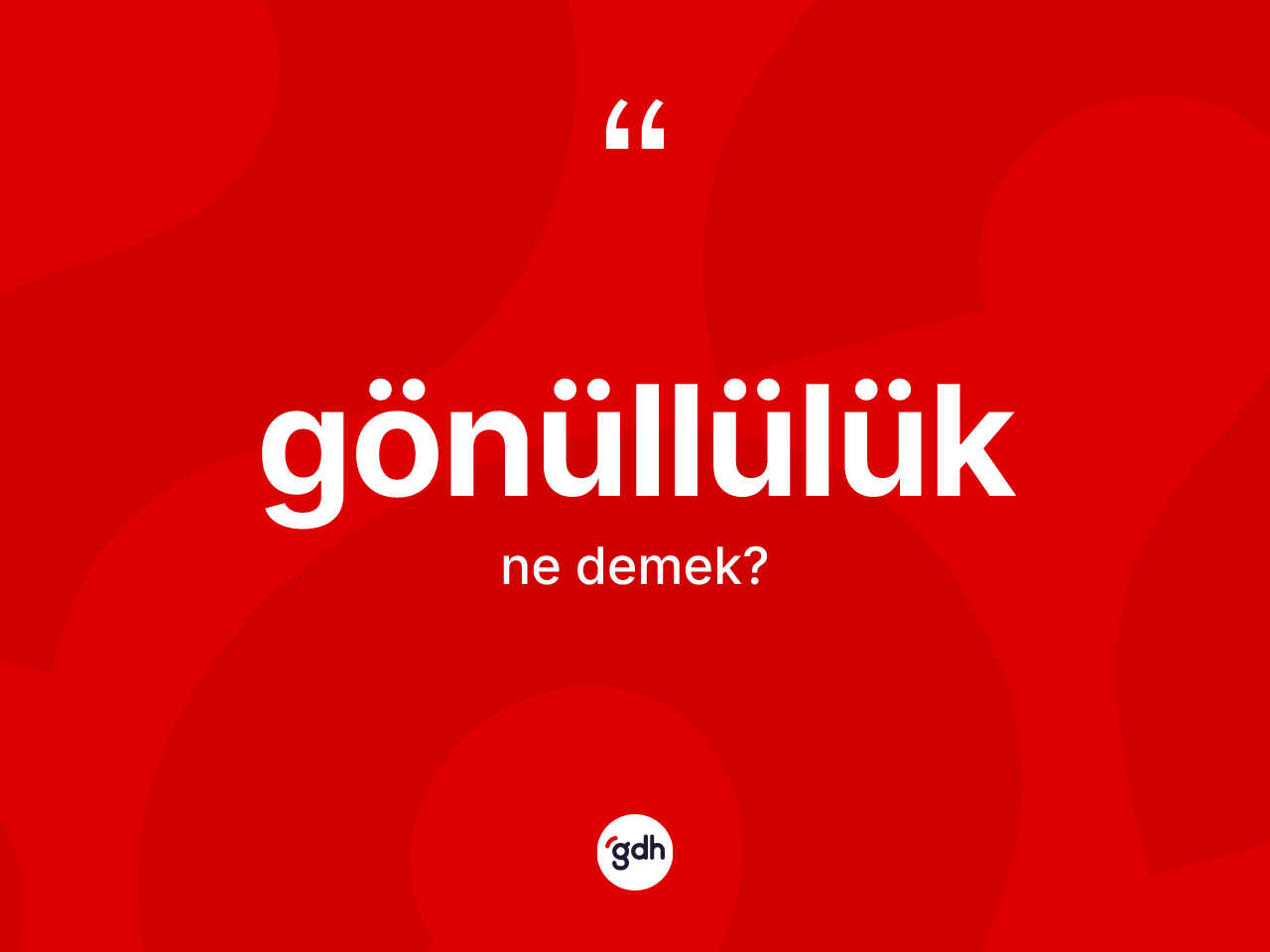 Gönüllülük kelimesinin tanımı nedir? Gönüllülük kelimesinin TDK anlamı nedir?