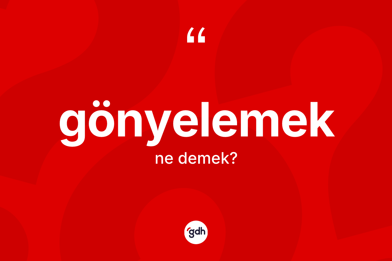 Gönyelemek kelimesinin anlamı nedir? Gönyelemeğin halk arasındaki kullanımı nasıldır?