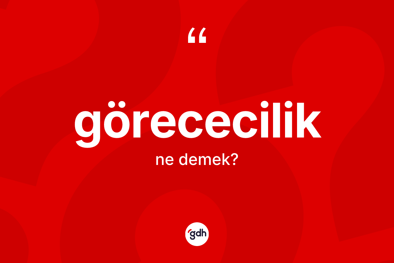 Görececilik kelimesi ne demek?