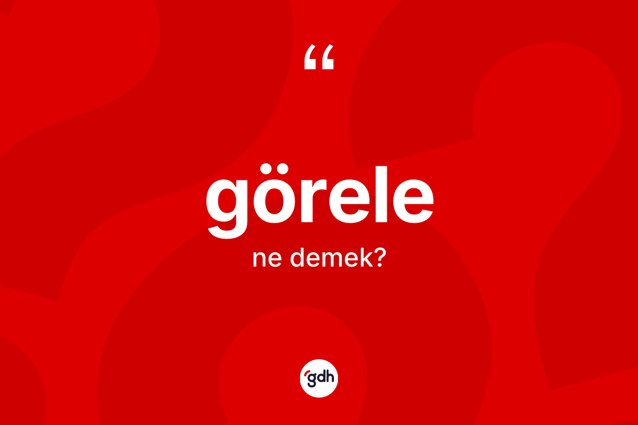 Görele kelimesi ne anlama gelir? Görele'nin sözlükteki anlamı nedir?
