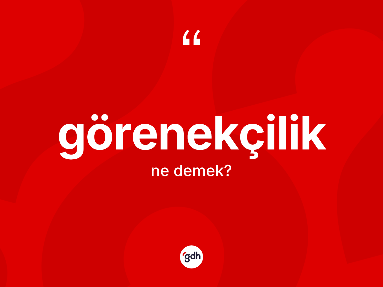 Görenekçilik kelimesi nedir? Görenekçilik kelimesinin TDK anlamı nedir?