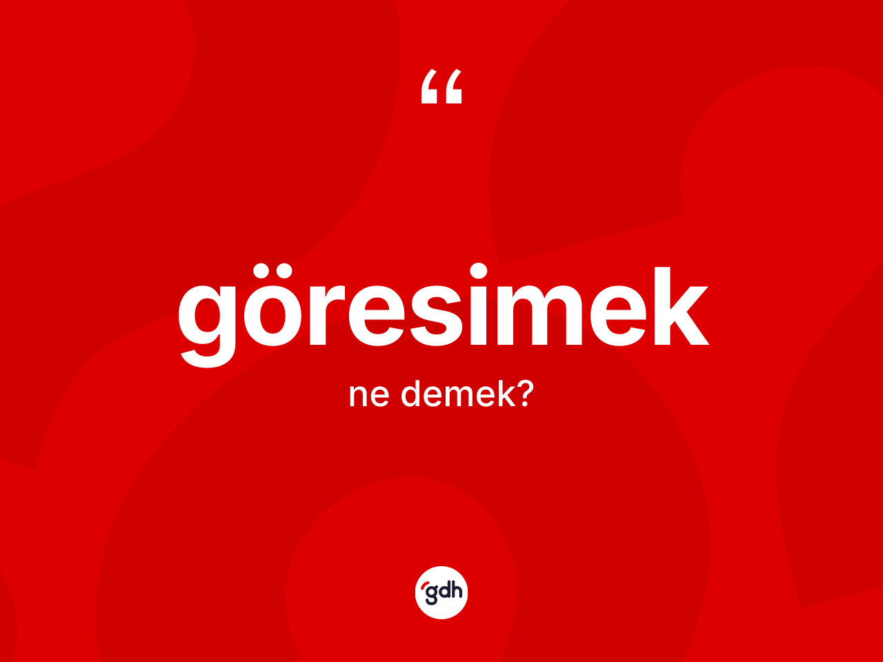 Göresimek kelimesi ne anlama gelir? Göresimeğin sözlükteki anlamı nedir?