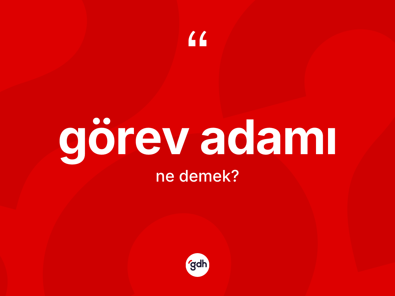 Görev adamı kelimesinin sözlükteki tanımı nedir? Görev adamı kelimesinin kaç farklı anlamı var?