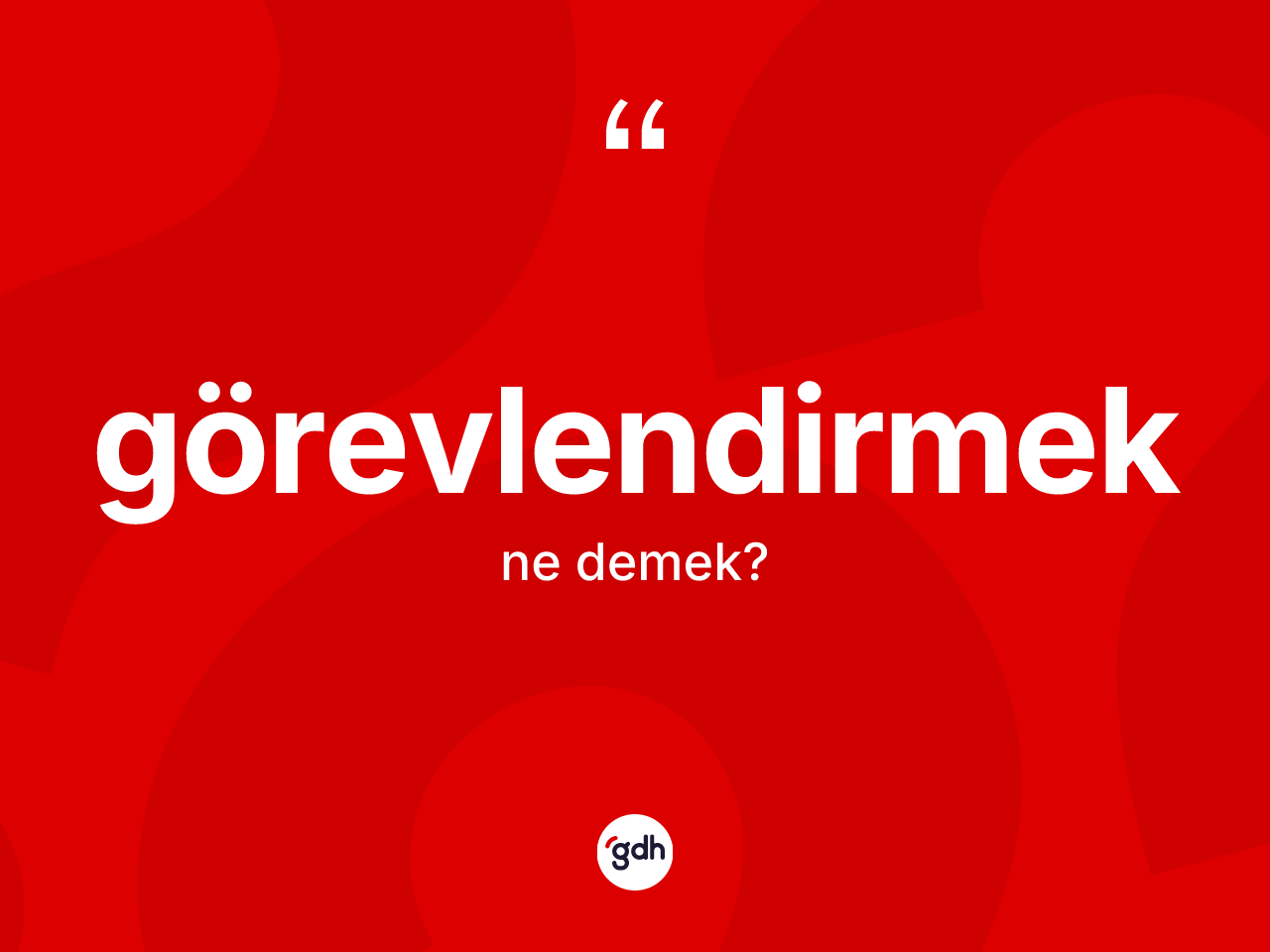 Görevlendirmek kelimesinin anlamı nedir? Görevlendirmeğin TDK'ya göre anlamı nedir?