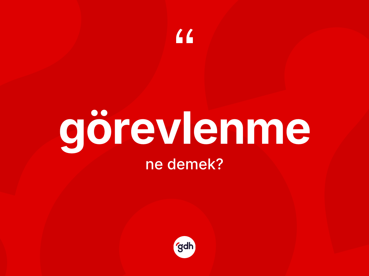 Görevlenme ne anlama gelir? Görevlenme kelimesinin TDK anlamı nedir?
