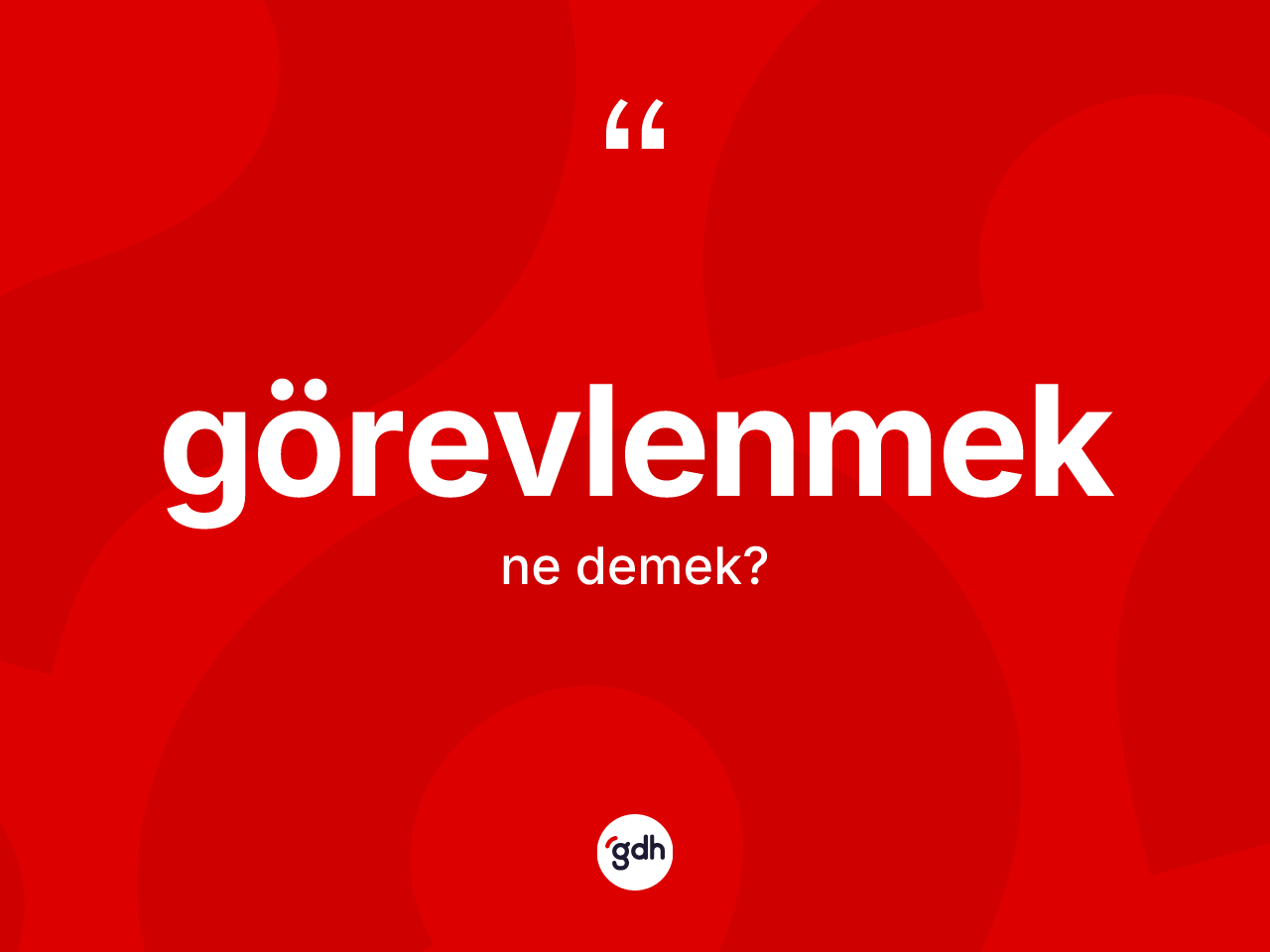 Görevlenmek kelimesi ne demek? Görevlenmeğin halk arasındaki kullanımı nasıldır?