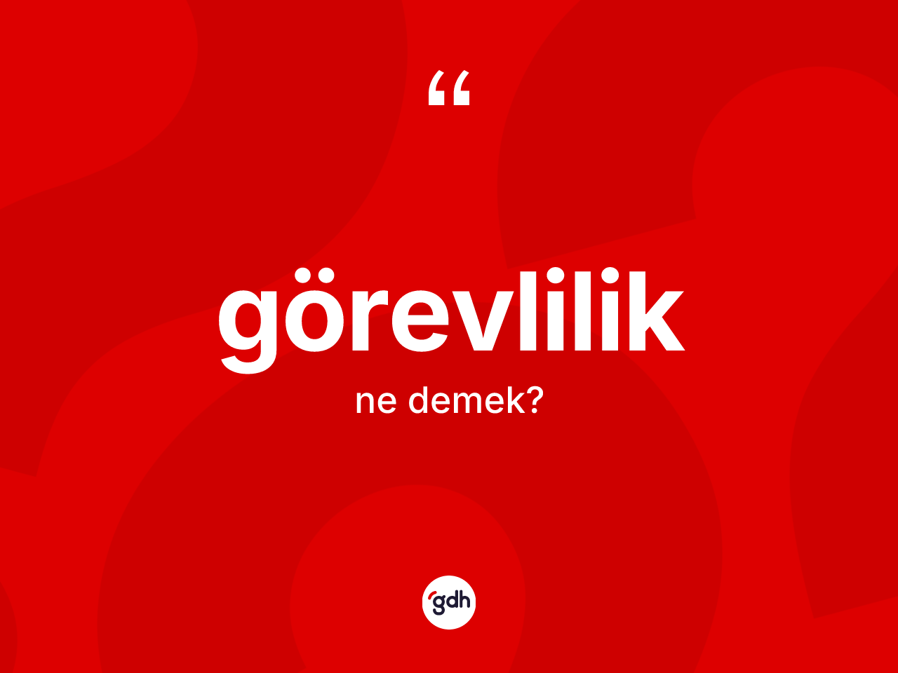 Görevlilik kelimesi ne anlama gelir? Görevliliğin halk arasındaki kullanımı nasıldır?
