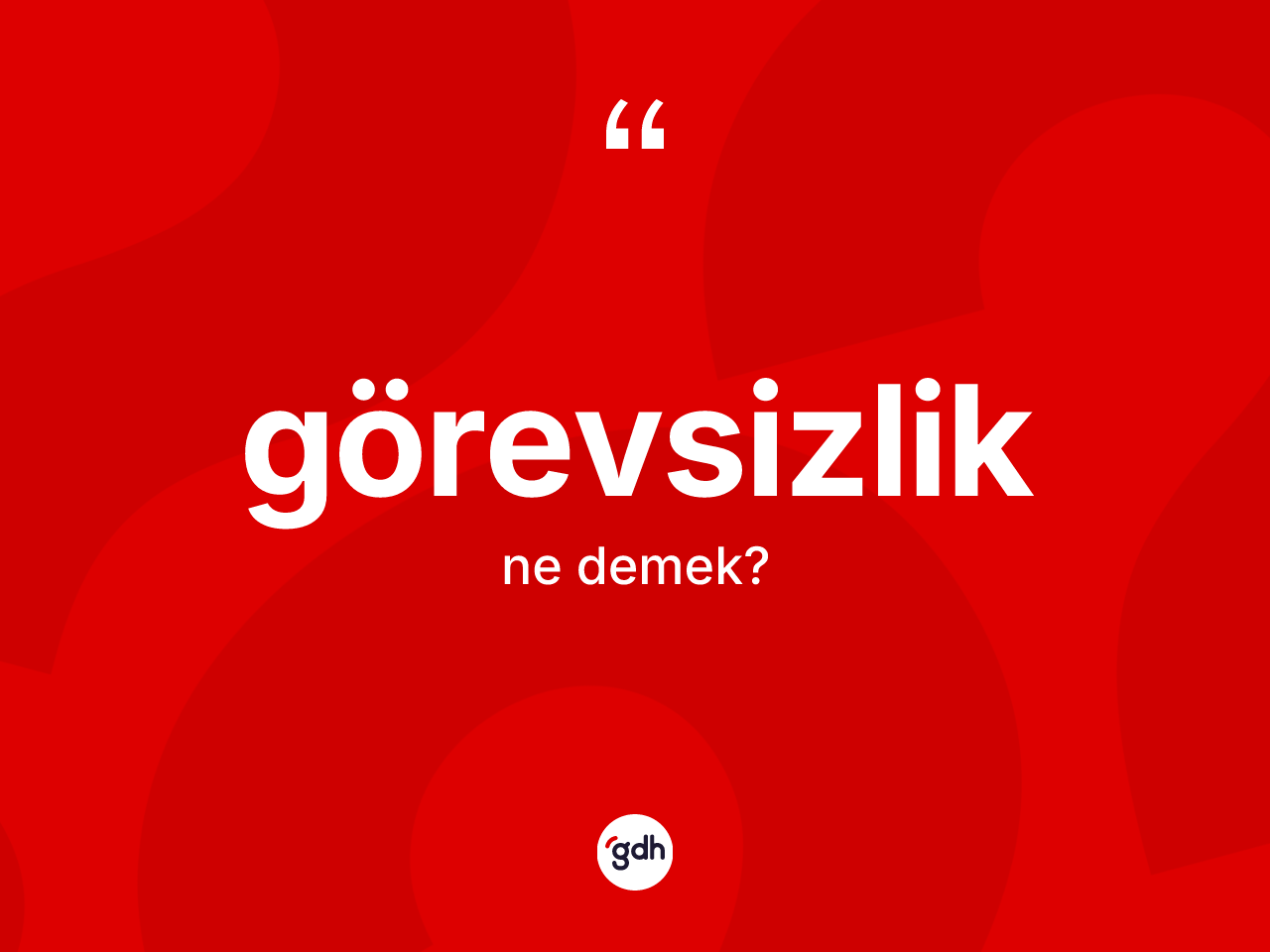 Görevsizlik kelimesi ne anlama gelir? Görevsizlik kelimesinin TDK'ya göre açıklaması nedir?