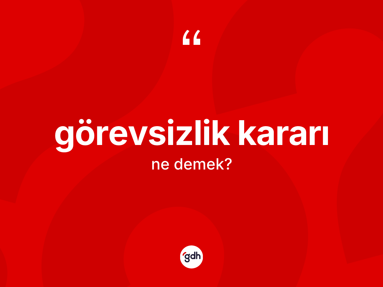 Görevsizlik kararı kelimesinin tanımı nedir? Görevsizlik kararı kelimesinin TDK'ya göre açıklaması nedir?
