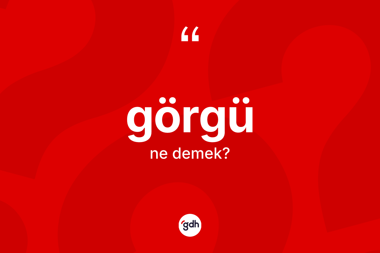 Görgü kelimesinin tanımı nedir? Görgü kelimesinin TDK anlamı nedir?