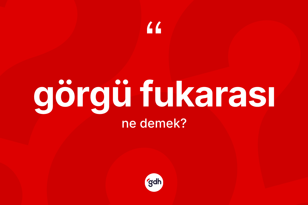 Görgü fukarası kelimesinin tanımı nedir?