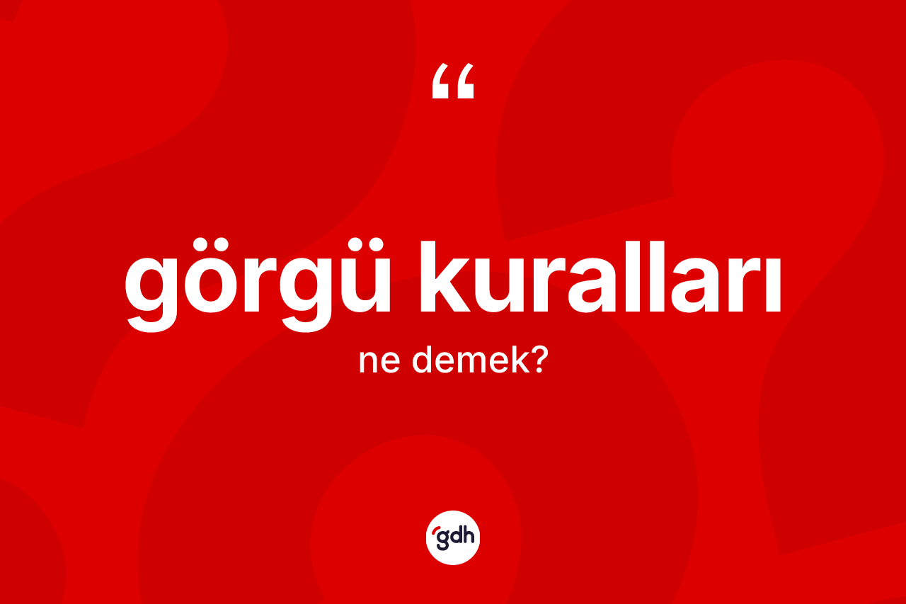 Görgü kuralları kelimesinin tanımı nedir?
