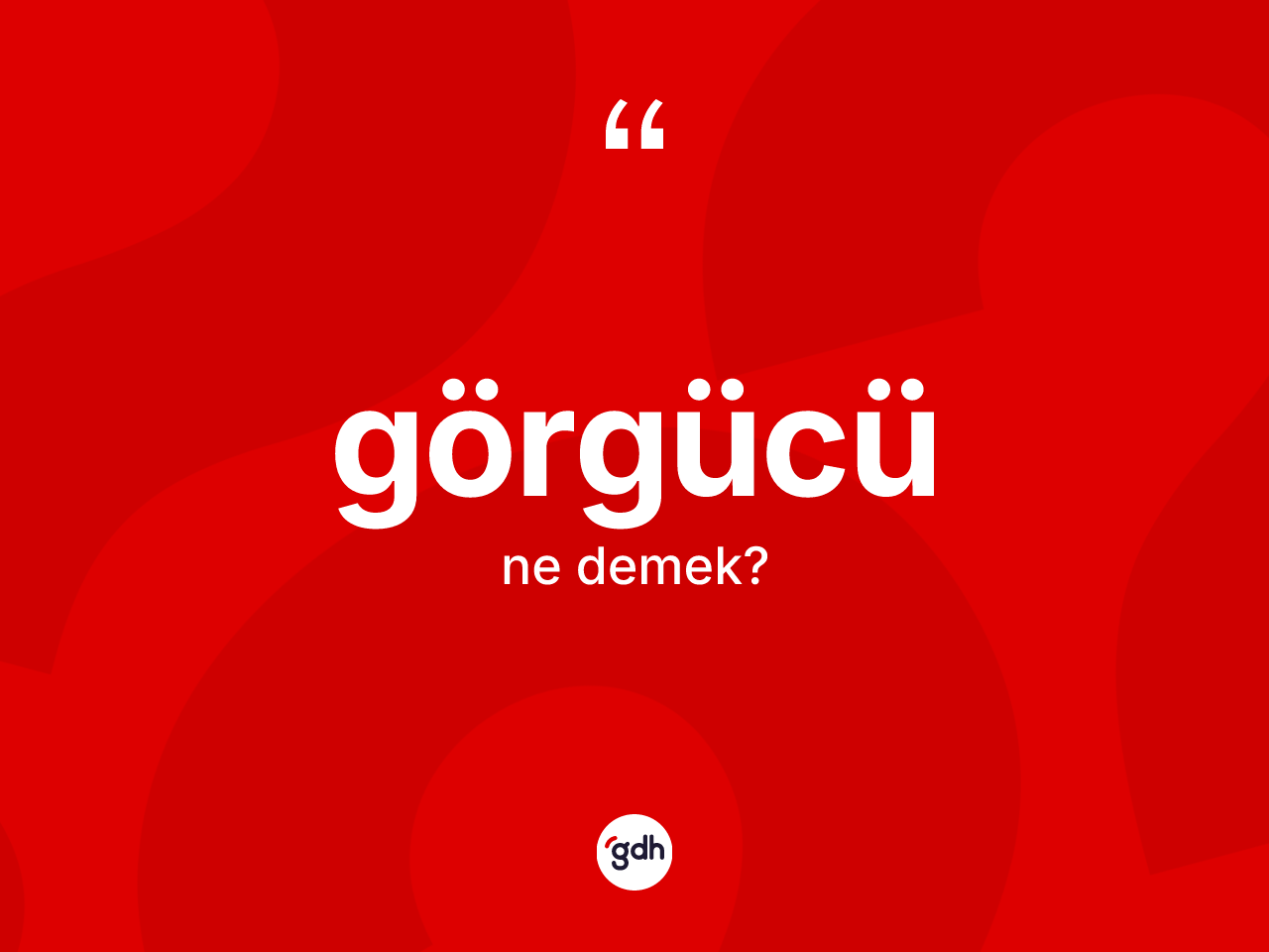 Görgücü kelimesinin sözlükteki tanımı nedir? Görgücünün TDK'ya göre anlamı nedir?