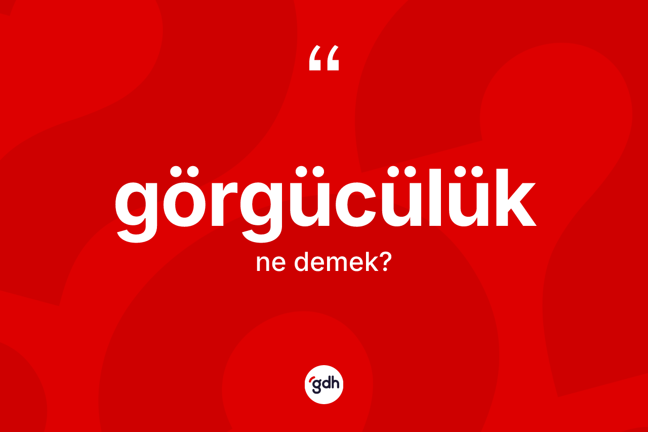 Görgücülük kelimesinin anlamı nedir? Görgücülüğün halk arasındaki kullanımı nasıldır?