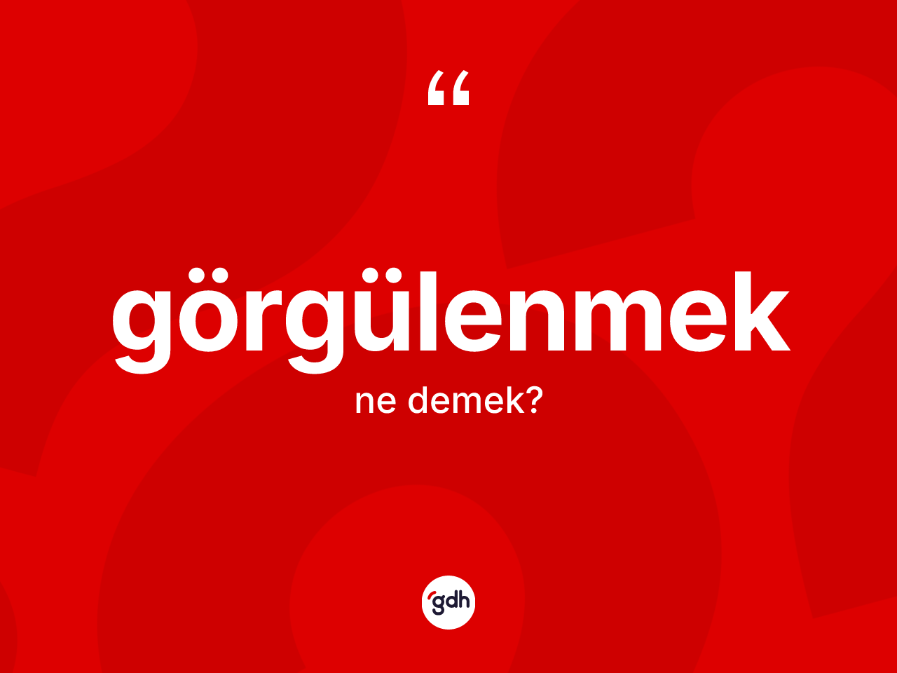 Görgülenmek kelimesi ne anlama gelir? Görgülenmeğin TDK'ya göre anlamı nedir?