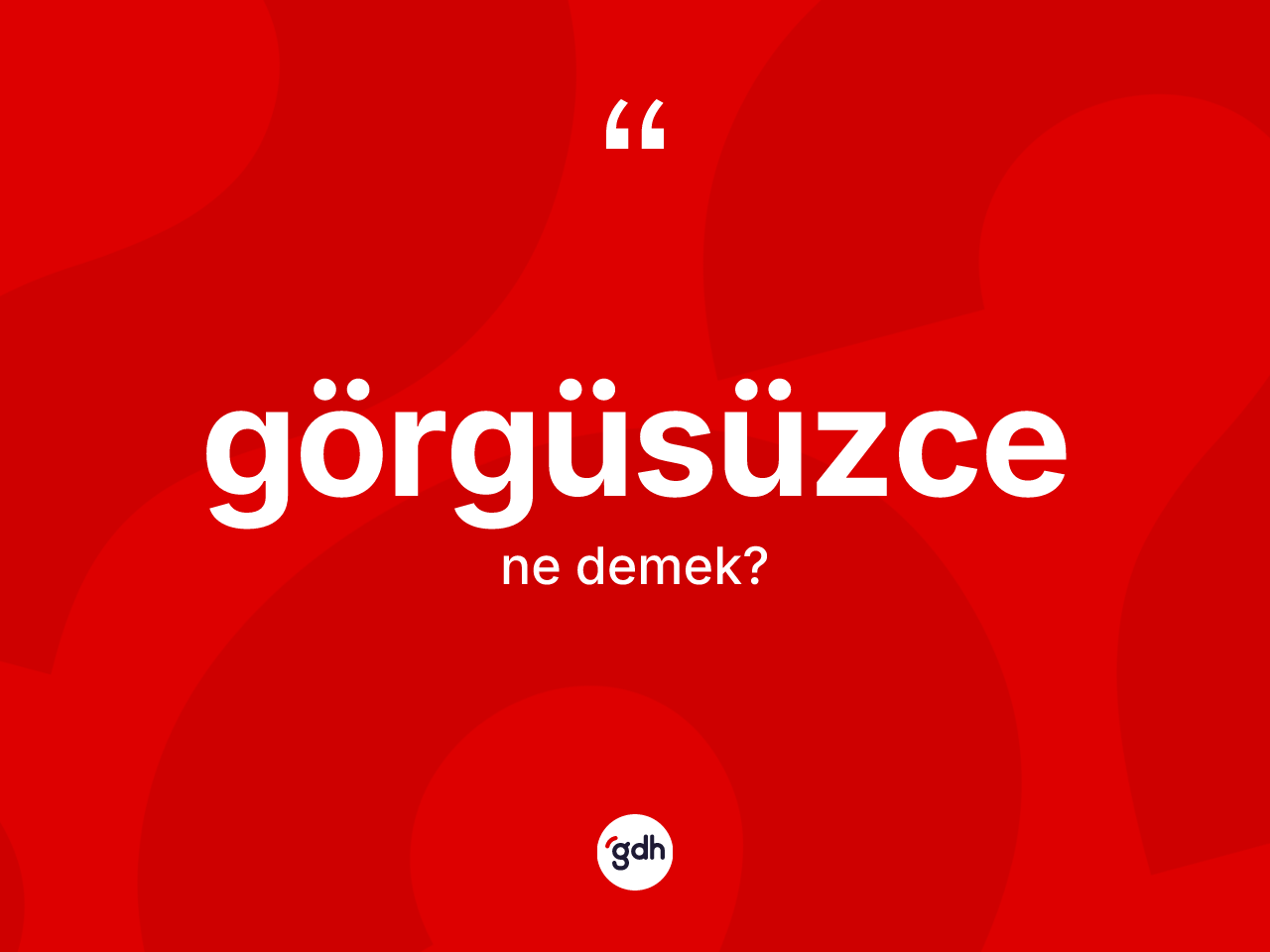 Görgüsüzce kelimesinin anlamı nedir? Görgüsüzcenin sözlükteki anlamı nedir?