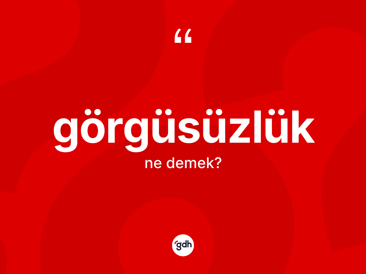 Görgüsüzlük kelimesinin anlamı nedir? Görgüsüzlüğün kısaca tanımı nedir?
