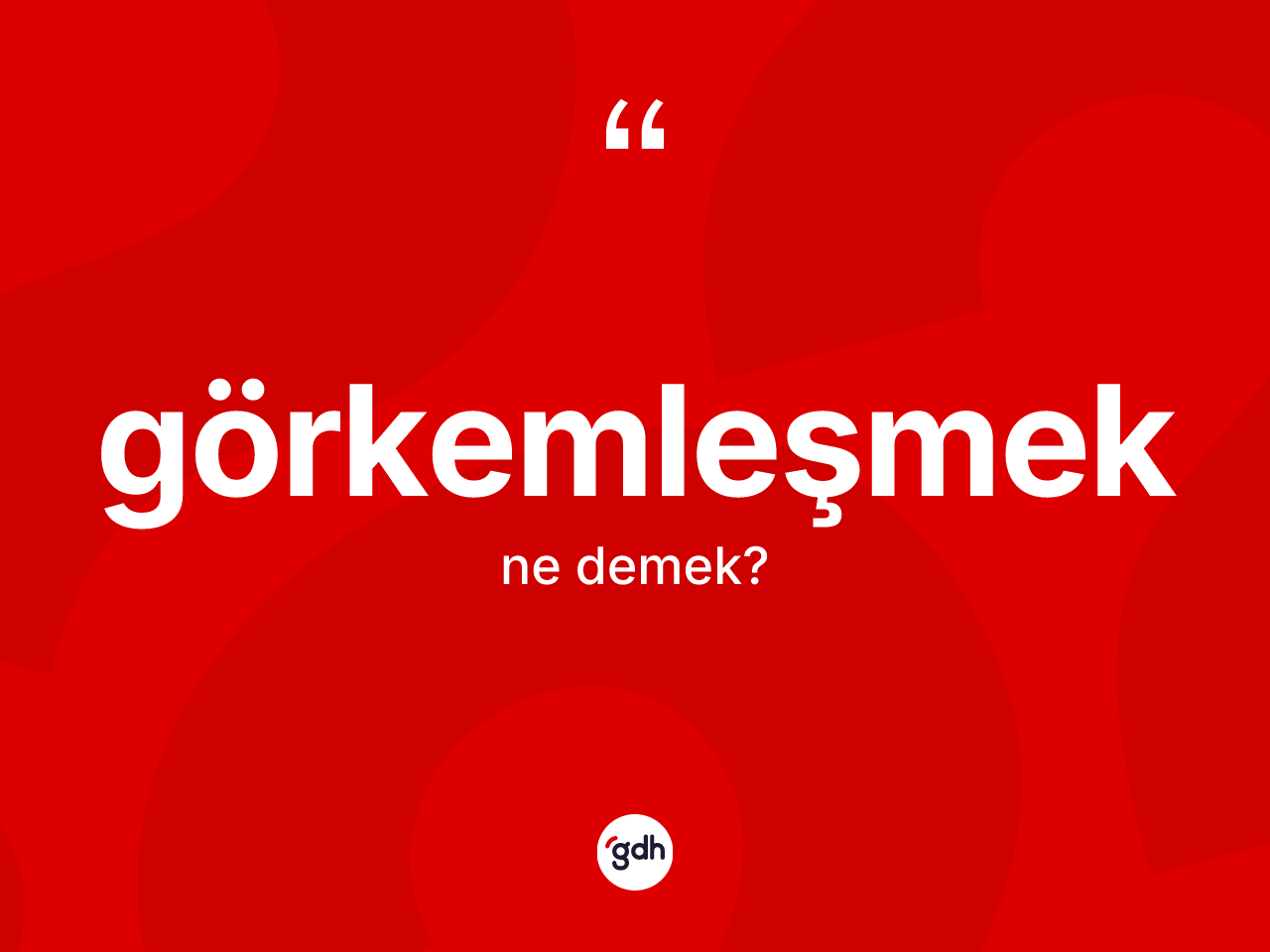 Görkemleşmek kelimesinin sözlükteki tanımı nedir? Görkemleşmeğin kısaca tanımı nedir?
