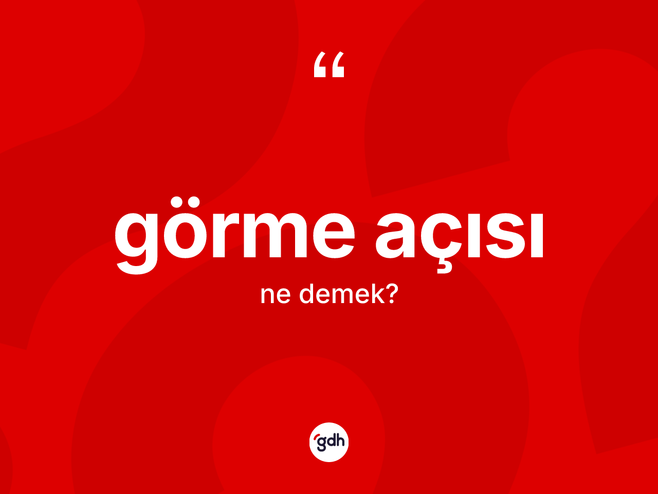 Görme açısı nedir? Görme açısının halk arasındaki kullanımı nasıldır?