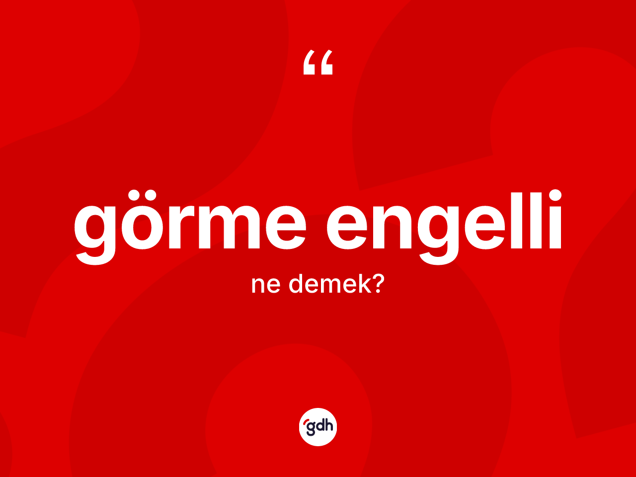 Görme engelli kelimesinin anlamı nedir? Görme engellinin halk arasındaki kullanımı nasıldır?