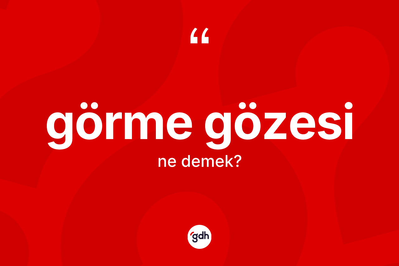 Görme gözesi kelimesinin sözlükteki tanımı nedir? Görme gözesi kelimesinin kaç farklı anlamı var?