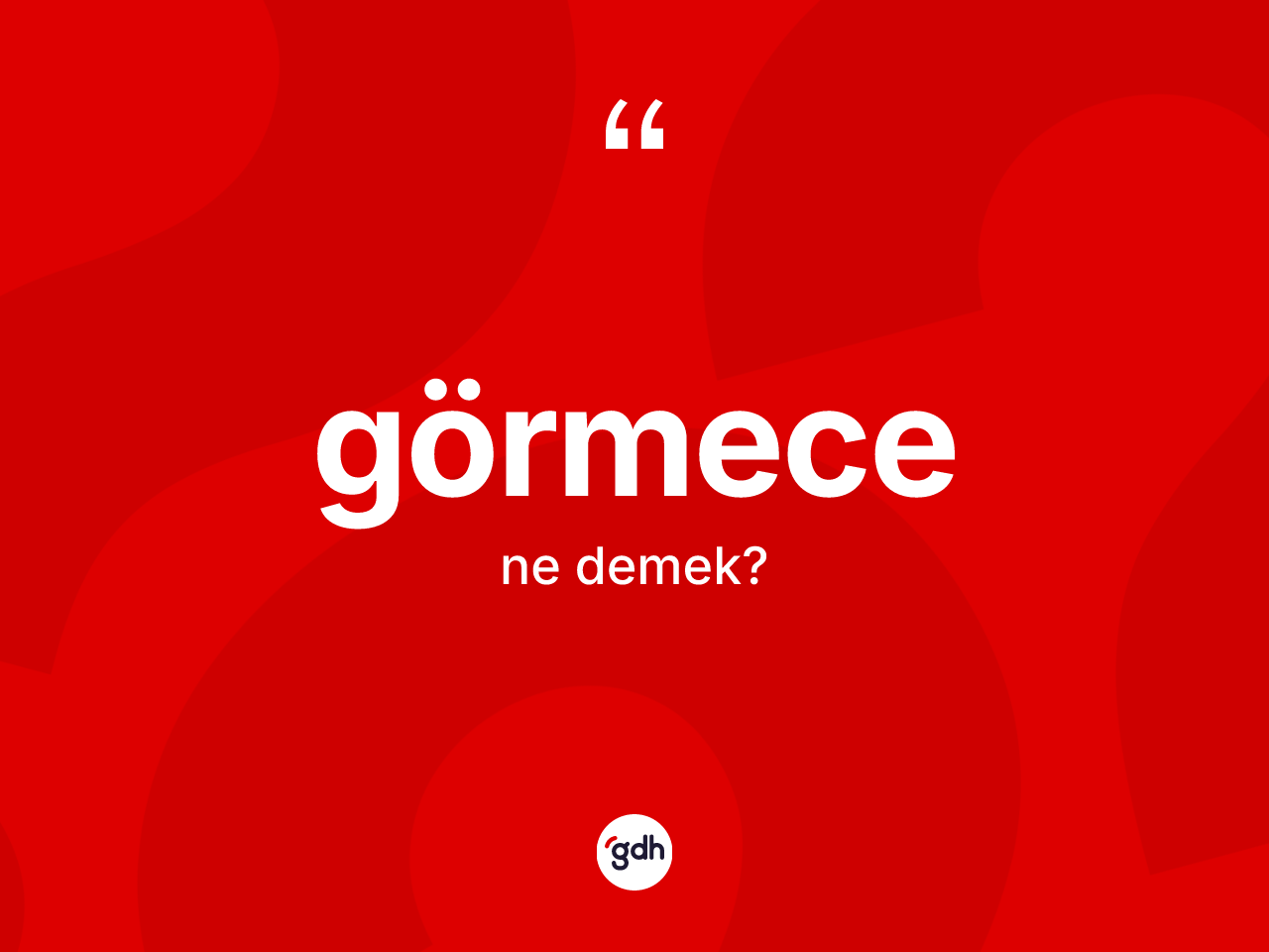 Görmece ne anlama gelir? Görmece kelimesinin özellikleri nelerdir?