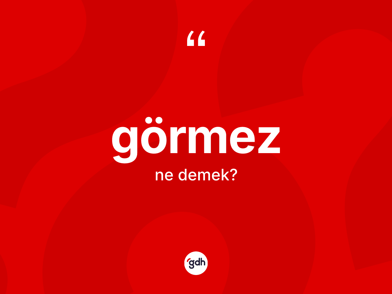 Görmez kelimesinin tanımı nedir? Görmezin kısaca tanımı nedir?