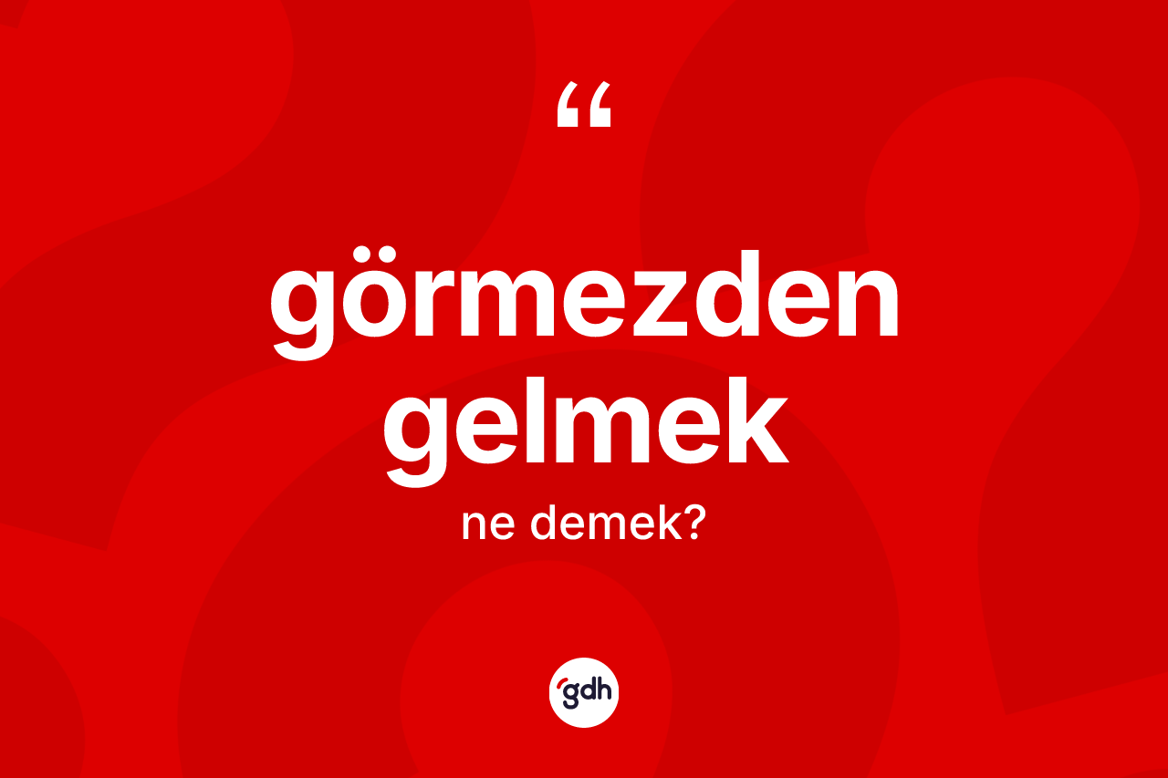Görmezden gelmek ifadesinin tanımı nedir? Görmezden gelmek ifadesinin TDK açıklaması nedir?