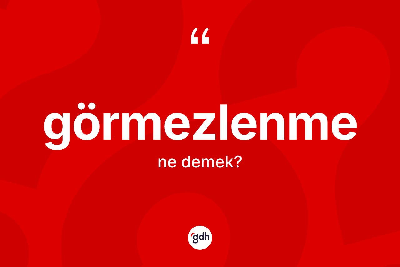 Görmezlenme ne anlama gelir? Görmezlenmenin kısaca tanımı nedir?