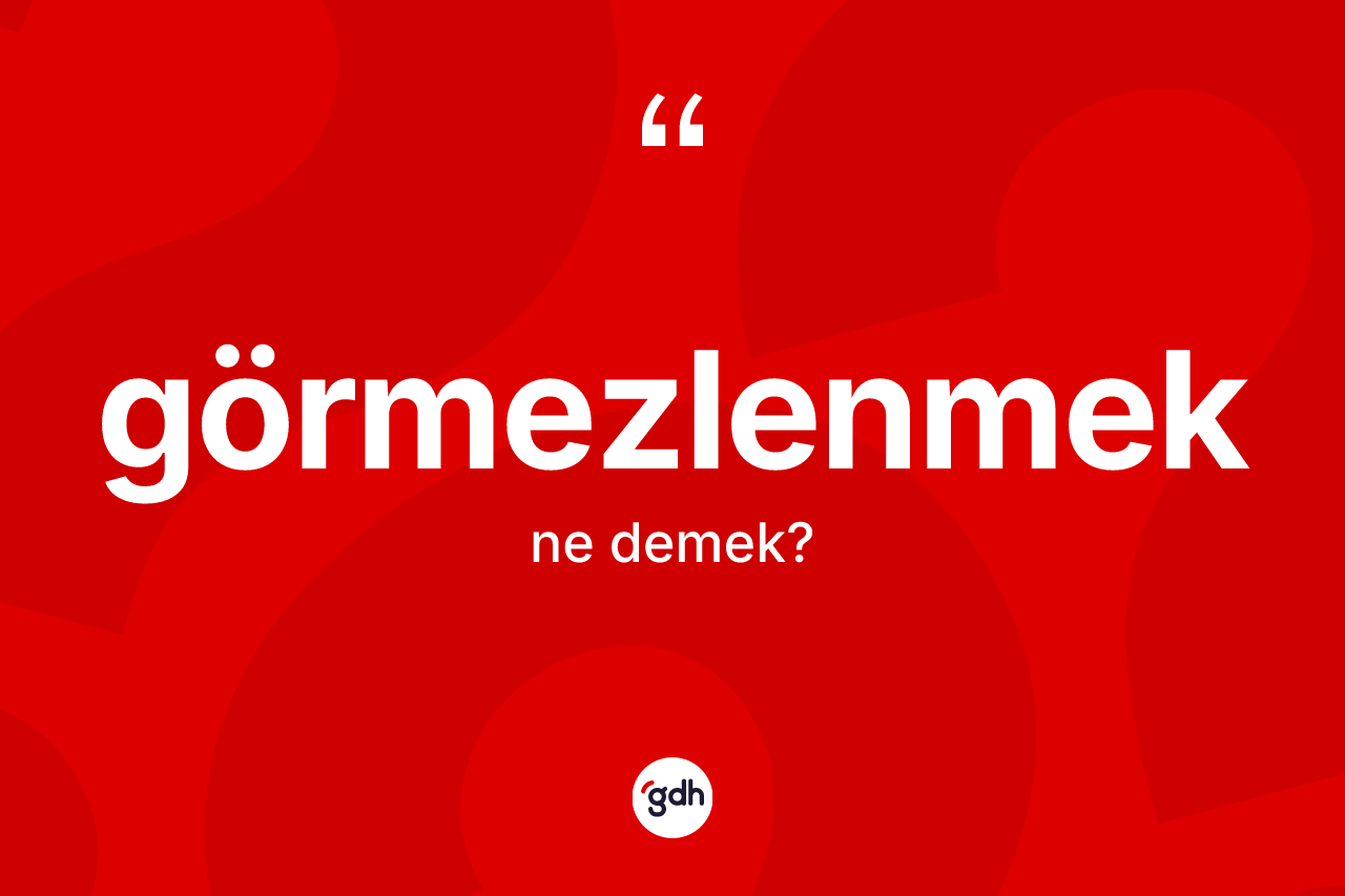 Görmezlenmek kelimesinin tanımı nedir? Görmezlenmeğin TDK'ya göre anlamı nedir?