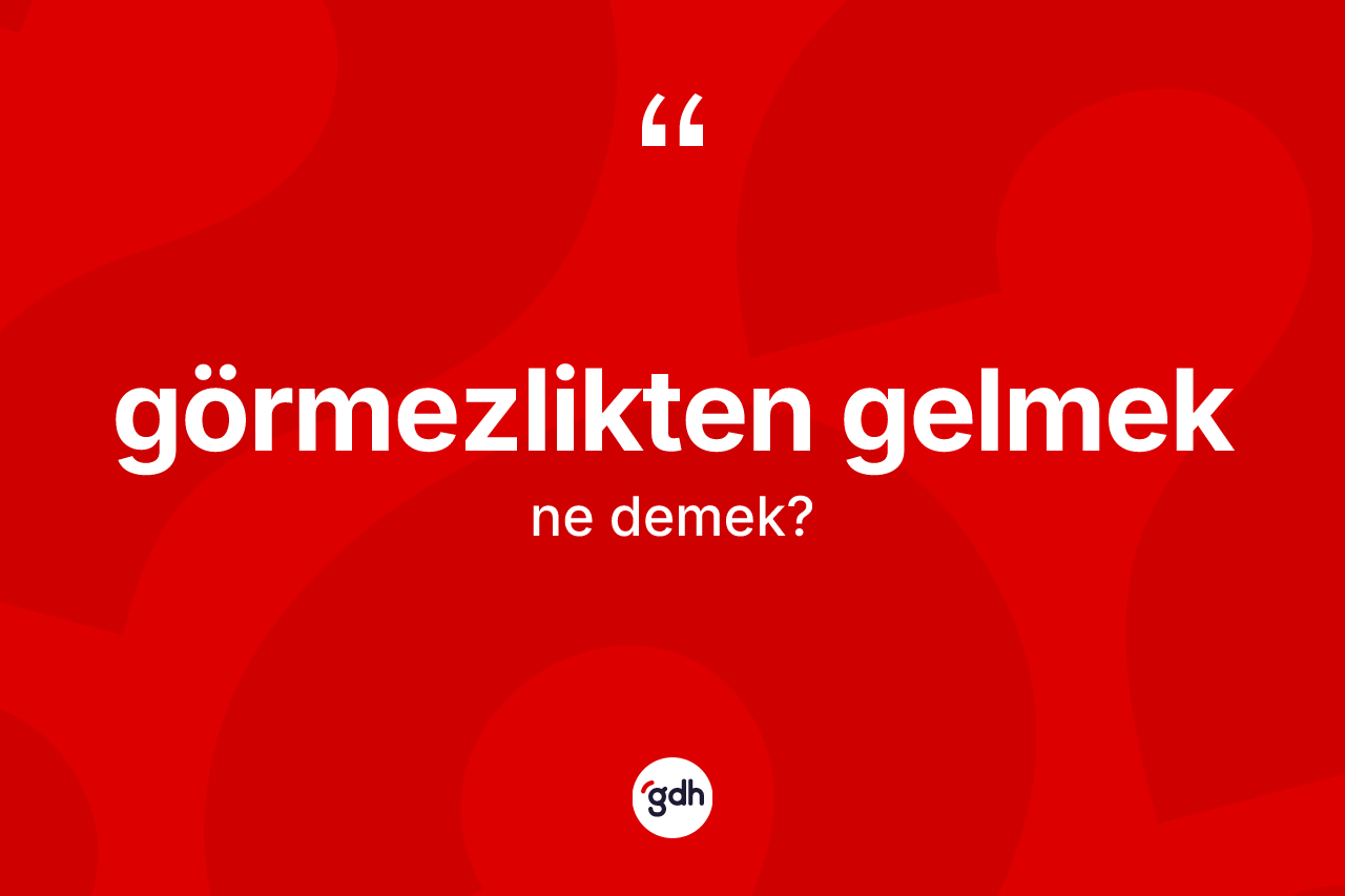 Görmezlikten gelmek ifadesinin anlamı nedir? Görmezlikten gelmek ifadesi hangi durumlarda kullanılır