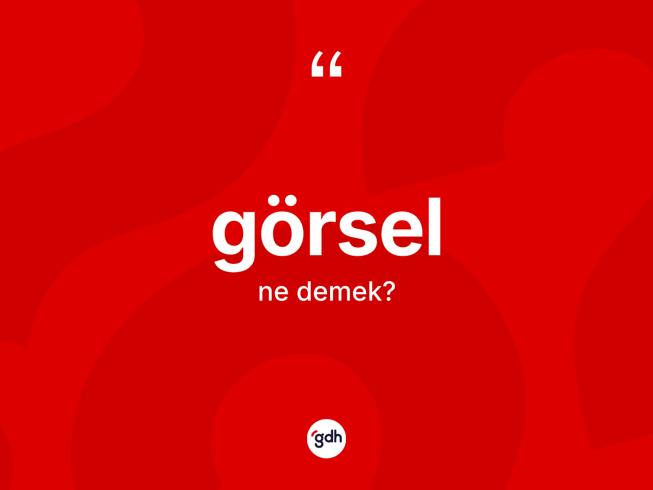 Görsel kelimesinin anlamı nedir? Görsel kelimesinin özellikleri nelerdir?