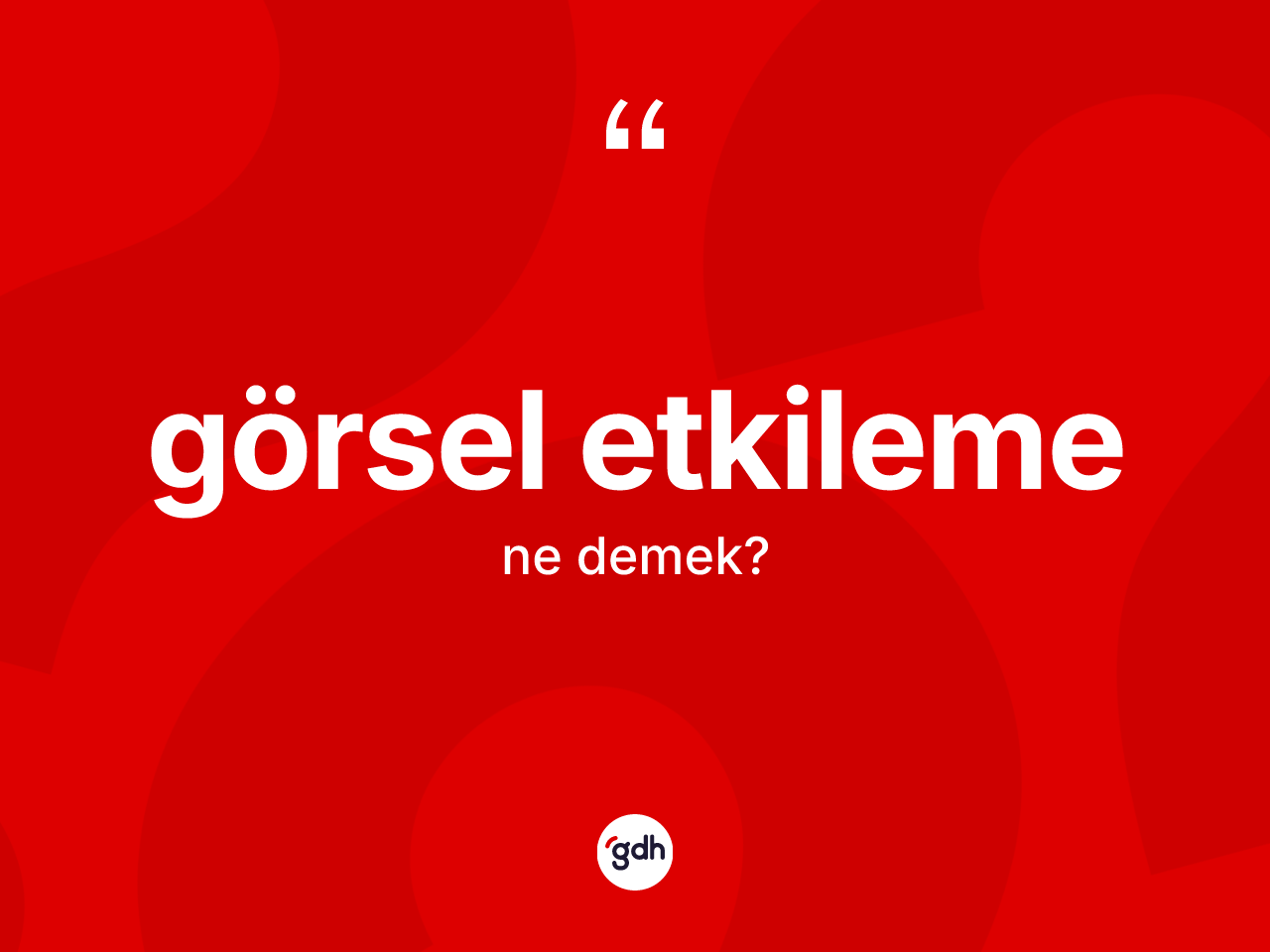 Görsel etkileme ne anlama gelir? Görsel etkileme kelimesinin TDK anlamı nedir?