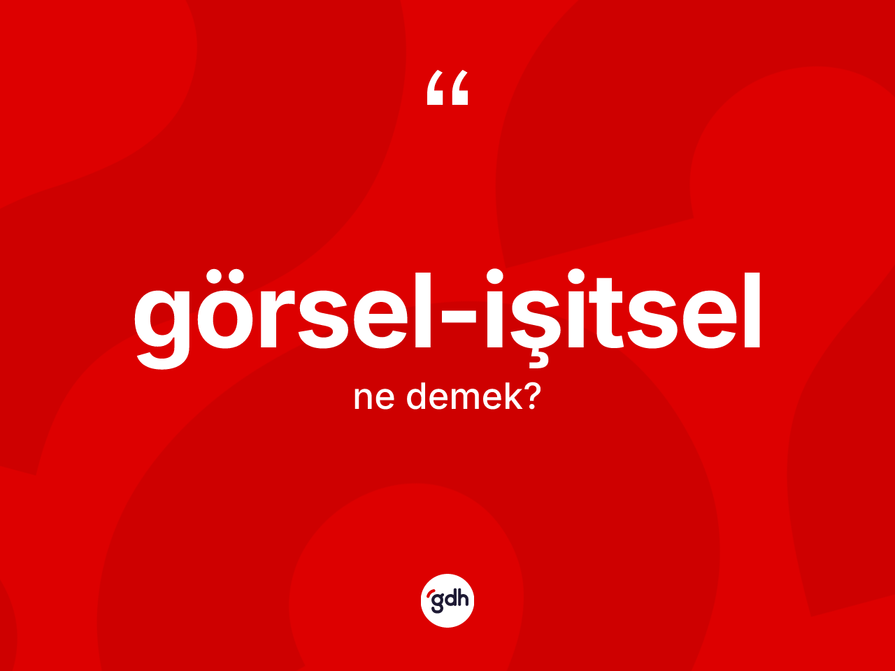 Görsel-işitsel ne anlama gelir? Görsel-işitsel kelimesinin özellikleri nelerdir?