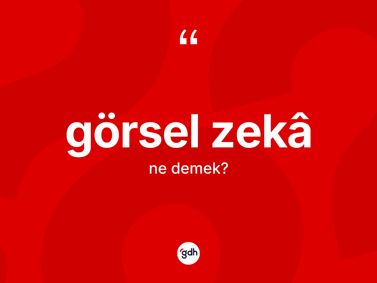 Görsel zekâ ne anlama gelir? Görsel zekâ kelimesinin TDK'ya göre açıklaması nedir?