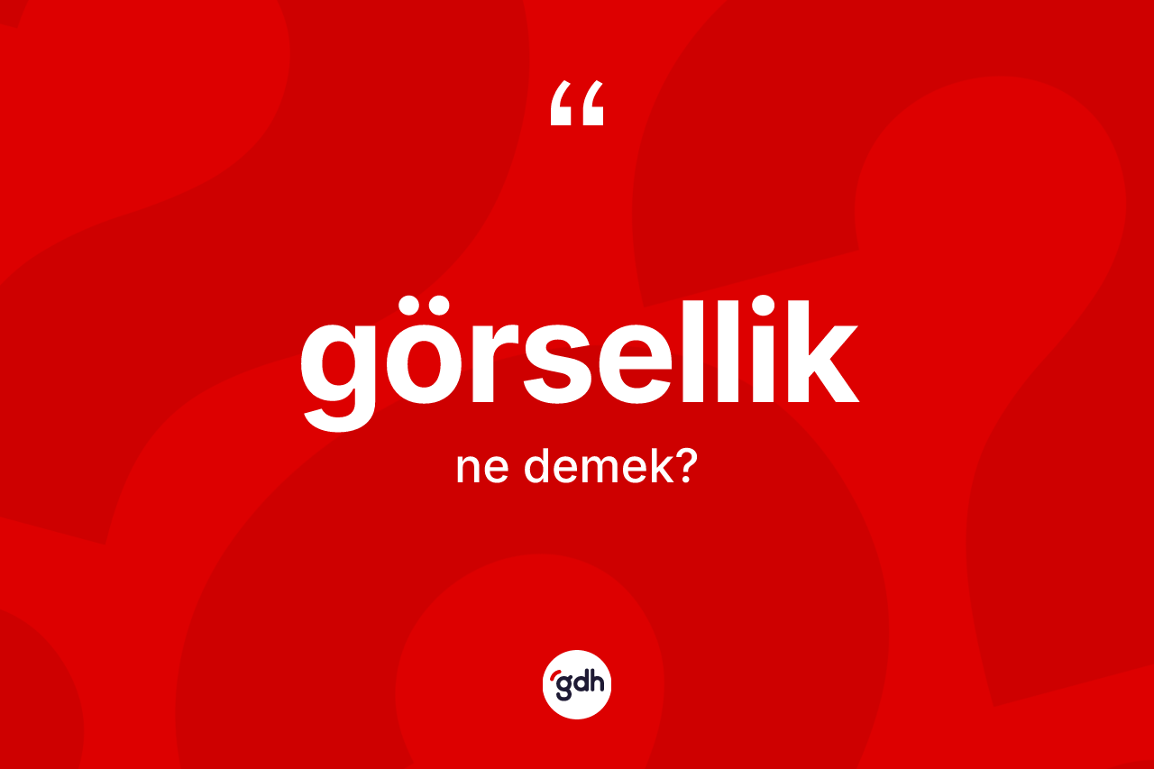 Görsellik kelimesinin tanımı nedir? Görsellik kelimesinin kaç farklı anlamı var?