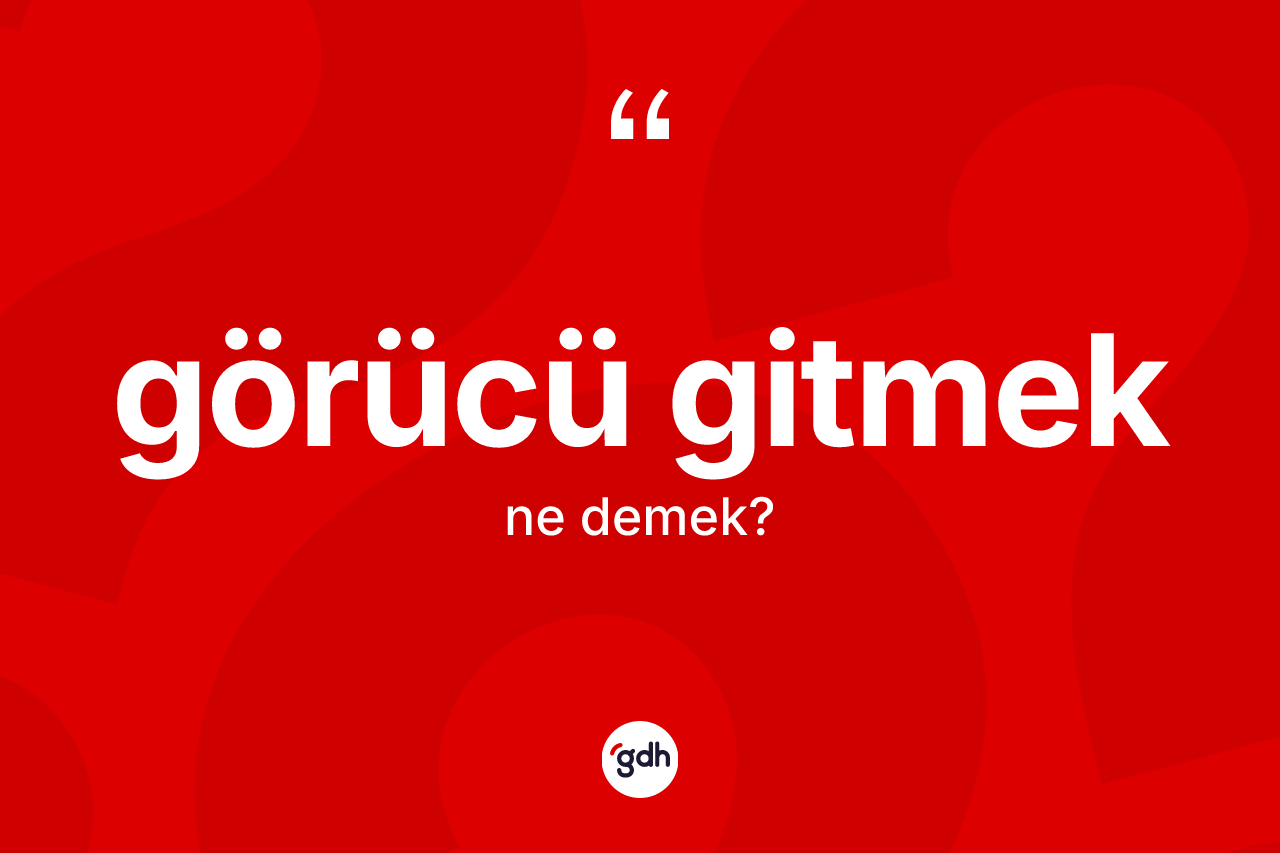 Görücü gitmek nedir? Görücü gitmek ifadesinin TDK'ya göre açıklaması nedir?