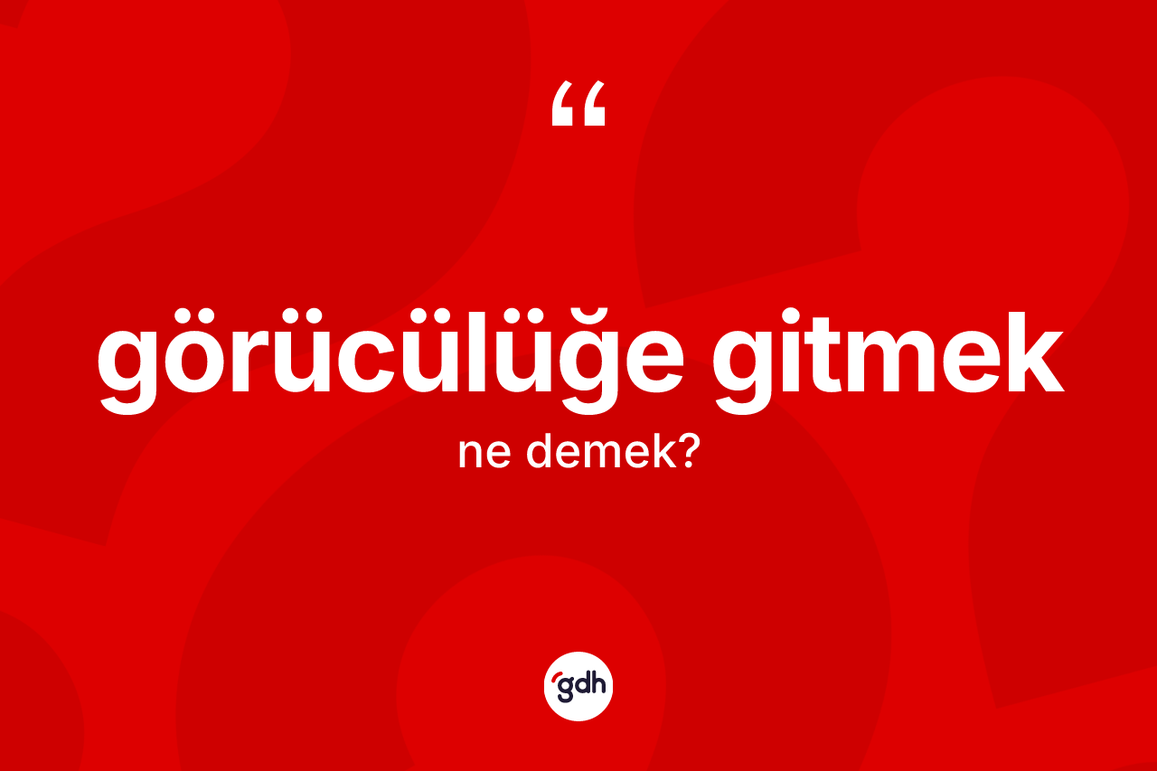 Görücülüğe gitmek ifadesinin kısaca tanımı nedir? Görücülüğe gitmek ifadesi nerede kullanılır?