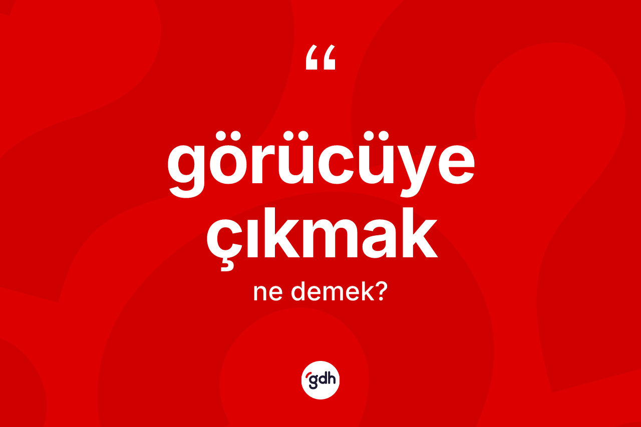 Görücüye çıkmak nedir? Görücüye çıkmak ifadesi hangi durumlarda kullanılır?