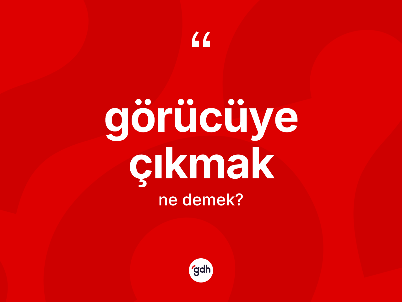 Görücüye çıkmak nedir? Görücüye çıkmak ifadesi hangi durumlarda kullanılır?