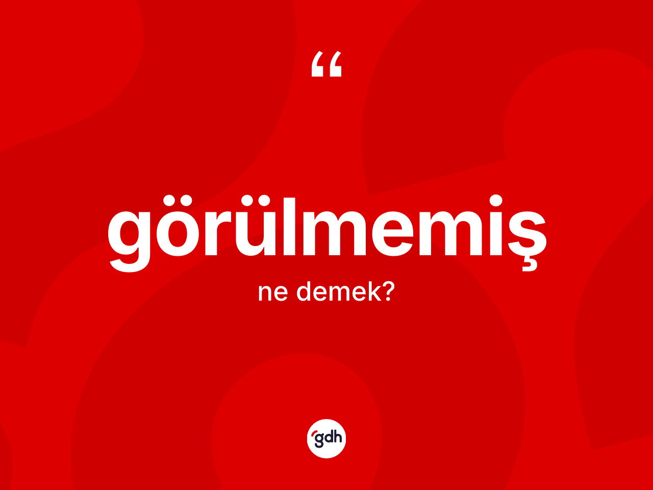 Görülmemiş kelimesinin tanımı nedir? Görülmemiş kelimesinin kaç farklı anlamı var?