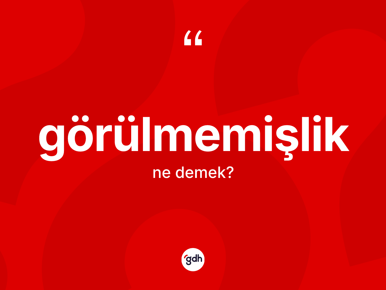 Görülmemişlik kelimesi ne demek? Görülmemişliğin TDK'ya göre anlamı nedir?