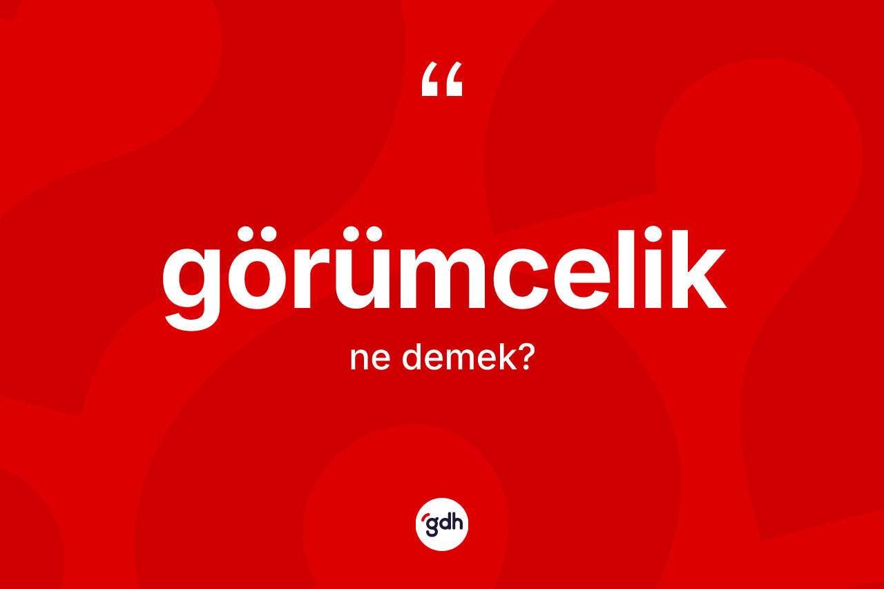 Görümcelik kelimesinin sözlükteki tanımı nedir? Görümceliğin sözlükteki anlamı nedir?
